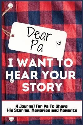 Dear Pa. I Want To Hear Your Story : A Guided Memory Journal to Share The Stories, Memories and Moments That Have Shaped Pa's Life 7 x 10 inch ...