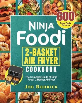 Ninja Foodi 2-Basket Air Fryer Cookbook By Joe Redrick 9781922547644