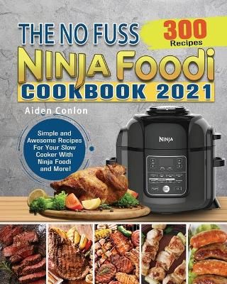 The No Fuss Ninja Foodi Cookbook 2021 By Aiden Conlon 9781922547804