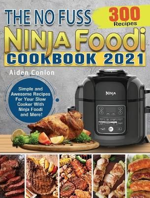 No Fuss Ninja Foodi Cookbook 2021 By Conlon 9781922547811 (Hardback)