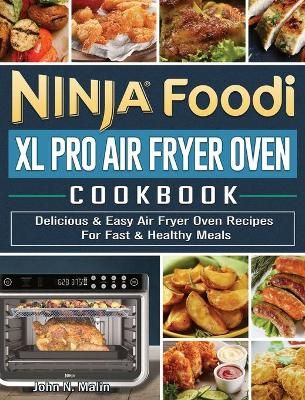 Ninja Foodi XL Pro Air Fryer Oven Cookbook By John N Malin (Hardback)