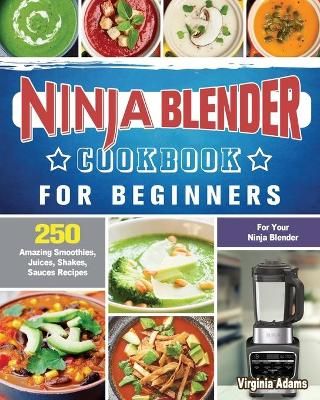 Ninja Blender Cookbook For Beginners By Virginia Adams 9781922577566
