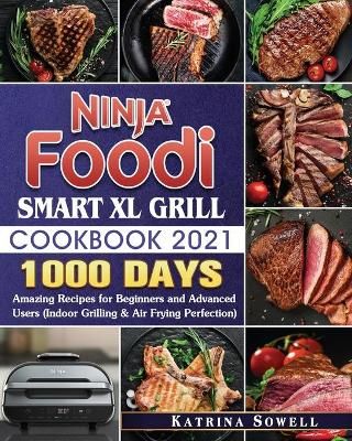Ninja Foodi Smart XL Grill Cookbook 2021 By Sowell 9781922577689