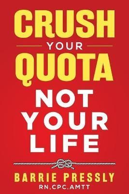 Crush Your Quota Not Your Life By Barrie Pressly 9781922597519