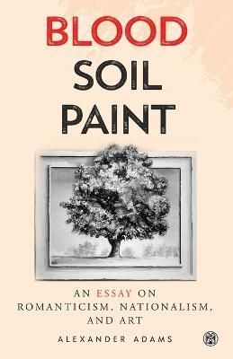 Blood, Soil, Paint - Imperium Press By Adams 9781922602732 (Paperback)