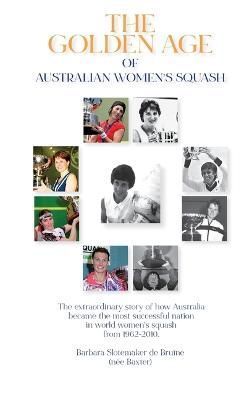 Golden Age of Australian Women's Squash By Slotemaker de Bru?ne