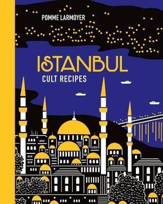 Istanbul Cult Recipes By Pomme Larmoyer 9781922616999 (Hardback)