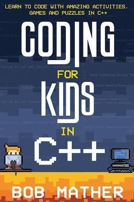 Coding for Kids in C++ By Bob Mather 9781922659248 (Hardback)
