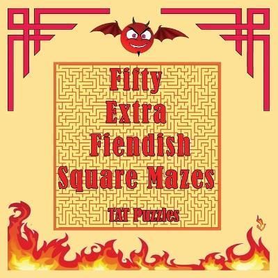 Fifty Extra Fiendish Square Mazes By Tat Puzzles 9781922695079