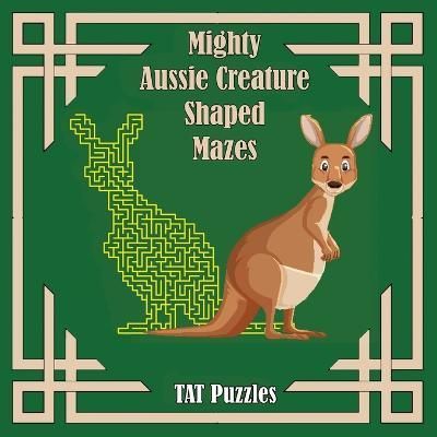 Mighty Aussie Creature Shaped Mazes By Tat Puzzles 9781922695420