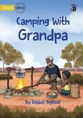 Camping With Grandpa - Our Yarning By Bigfoot 9781922795847