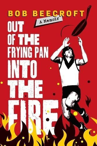 Out Of The Frying Pan Into The Fire By Bob Beecroft 9781922890382