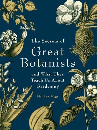 The Secrets of Great Botanists By Matthew Biggs 9781923011038