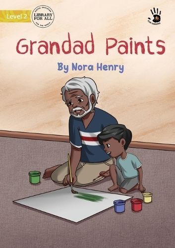 Grandad Paints - Our Yarning By Henry 9781923063068 (Paperback)