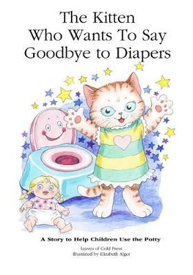 The Kitten Who Wants to Say Goodbye to Diapers By Leaves of Gold Press