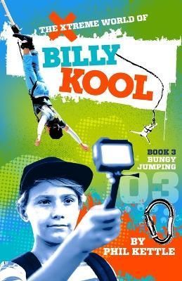 Bungy Jumping: Book 3: The Xtreme World of Billy Kool By Kettle, Phil
