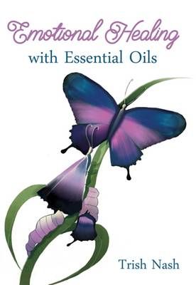 Emotional Healing With Essential Oils By Trish Nash 9781925497533