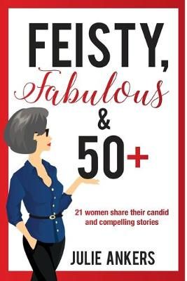 Feisty, Fabulous and 50 Plus By Ankers 9781925529241 (Paperback)