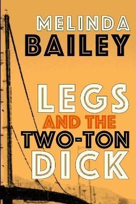 Legs and the Two-Ton Dick By Bailey 9781925536379 (Paperback)