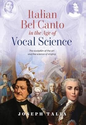 Italian Bel Canto in the Age of Vocal Science By Joseph Talia