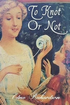 To Knot Or Not By Edna Richardson 9781925680218 (Paperback)