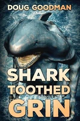 Shark Toothed Grin By Doug Goodman 9781925711134 (Paperback)