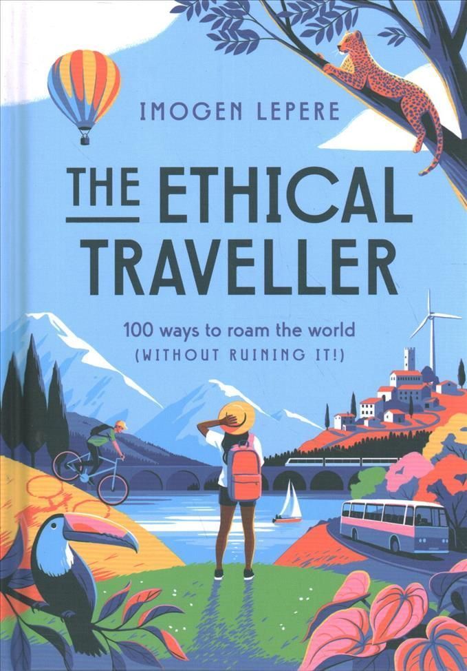 The Ethical Traveller By Imogen Lepere 9781925811988 (Hardback)