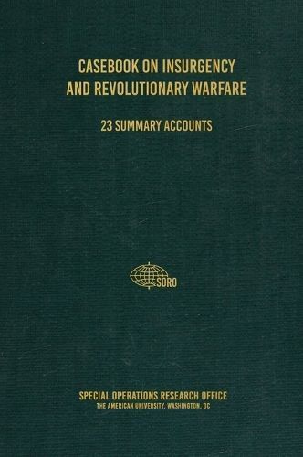 Casebook on Insurgency and Revolutionary Warfare 9781925907230