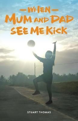 When Mum and Dad See Me Kick By Thomas 9781925914603 (Paperback)
