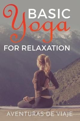 Basic Yoga for Relaxation: Yoga Therapy for Stress Relief and Relaxation