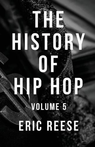 The History of Hip Hop: Volume 5 By Reese, Eric 9781925988635