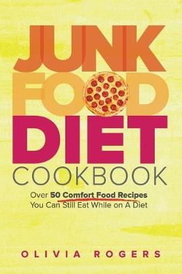 Junk Food Diet Cookbook By Olivia Rogers 9781925997767 (Paperback)