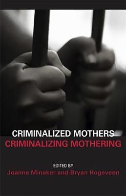 Criminalized Mothers, Criminalizing Mothering 9781926452012