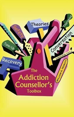 The Addiction Counsellor's Toolbox By William a Howatt 9781926460062