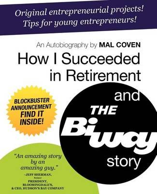 How I Succeeded in Retirement and the Biway Story By Mal Coven