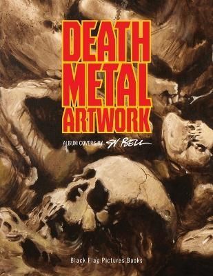 Death Metal Artwork: Album covers by Sv Bell By Bell, Sv 9781926862781