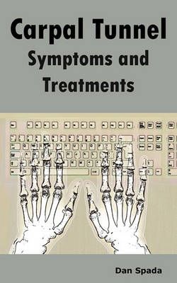 Carpal Tunnel Symptoms and Treatments By Dan Spada 9781926917238