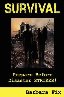 Survival: Prepare Before Disaster Strikes By Fix, Barbara (Paperback)