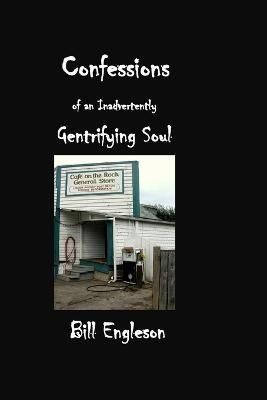 Confessions of an Inadvertently Gentrifying Soul By Bill Engleson