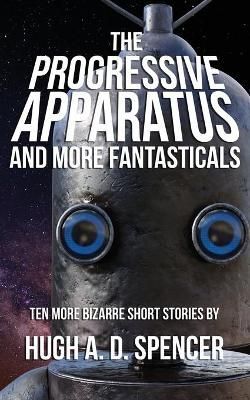 Progressive Apparatus And More Fantasticals By Spencer 9781928011460