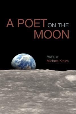 A Poet on the Moon By Michael Kleiza 9781928171119 (Paperback)