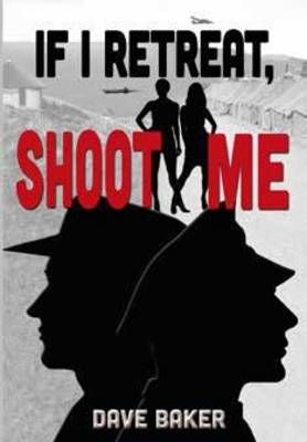 If I Retreat, Shoot Me By Dave Baker 9781928283041 (Paperback)