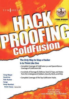 Hack Proofing Coldfusion: The Only Way to Stop a Hacker Is to Think Like One