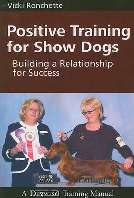 Positive Training for Show Dogs By Vicki Ronchette 9781929242467