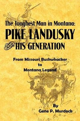 The Toughest Man in Montana By Gene P Murdock 9781929919475