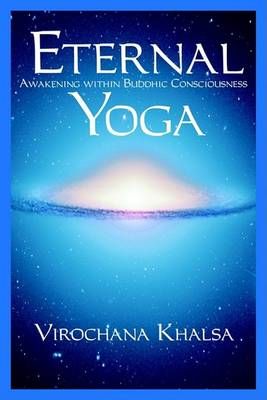 Eternal Yoga By Virochana Khalsa 9781929952052 (Paperback)