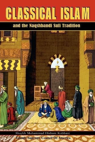 Classical Islam and the Naqshbandi Sufi Tradition 9781930409101