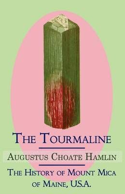 The Tourmaline / The History of Mount Mica of Maine, U.S.A.