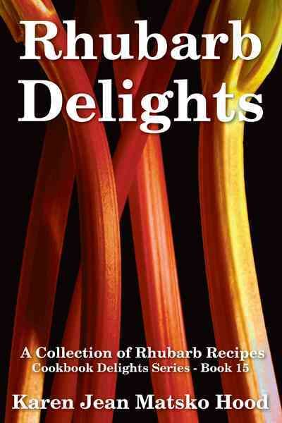 Rhubarb Delights By Karen Jean Matsko Hood 9781930948006 (Hardback)