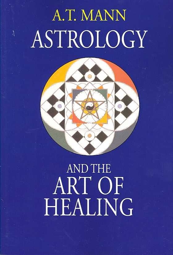 Astrology and the Art of Healing By A T Mann 9781931044806 (Paperback)